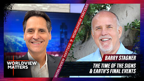 Barry Stagner: The Time Of The Signs & Earth’s Final Events | Worldview Matters