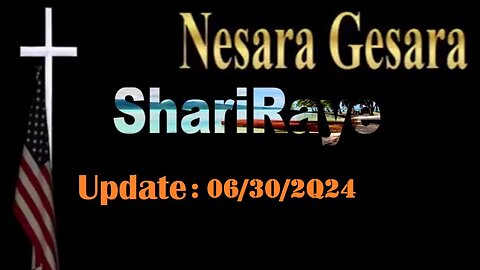 ShariRaye Update - Nesara Gesara: 06/30/2Q24