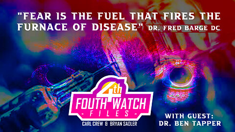 Dr Ben Tapper: Fear is the Fuel That Fires the Furnace of Disease | Fourth Watch Files