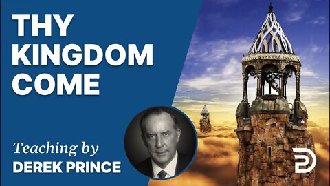 Thy Kingdom Come - Derek Prince