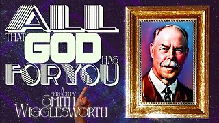 (Music Free) All that God has for You ~ by Smith Wigglesworth