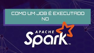 Como Funciona um Job no Apache Spark ?