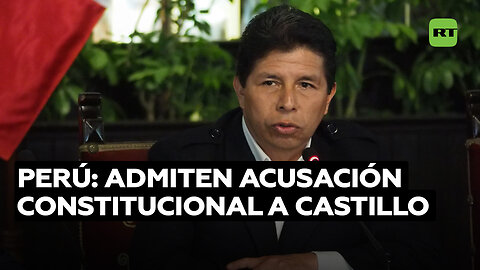 Comisión especial del Congreso peruano admite acusación constitucional contra Pedro Castillo