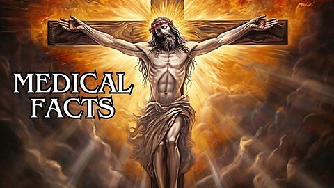 Medical Facts about Jesus Christ's Crucifixion