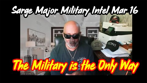 FREEDOM CHANNEL BROADCAST Sarge Major Military Intel 3.20.24 > The Military is the Only Way