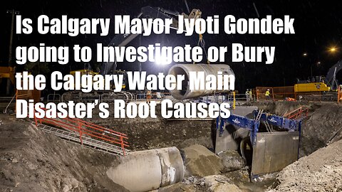 Is Calgary Mayor Gondek going to properly investigate or bury the water main disaster’s root causes?