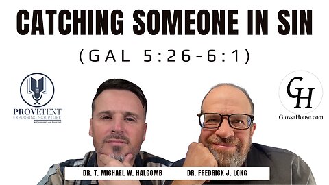 619. Catching Someone in Sin (Gal 5:26-6:1)