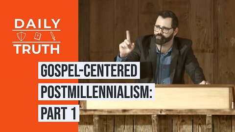 Gospel-Centered Postmillennialism | Part 1