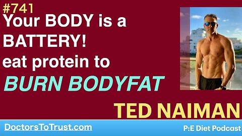 TED NAIMAN | Your BODY is a BATTERY! eat protein to BURN BODYFAT