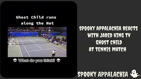 Spooky Appalachia Reacts with @JaredKingTV - Ghost Child At Tennis Match