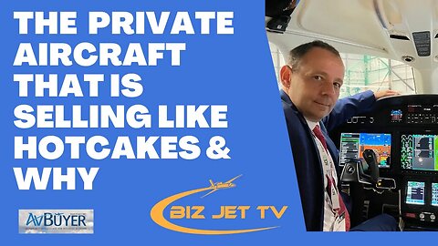 The Private Aircraft that is Selling Like Hotcakes & Why