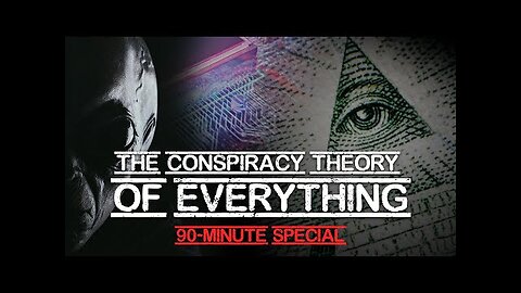 The Conspiracy Theory of Everything - 90-Minute Special