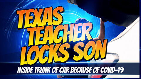Reh Dogg's Random Thoughts - Texas Teacher Locks Son In Trunk Of Car