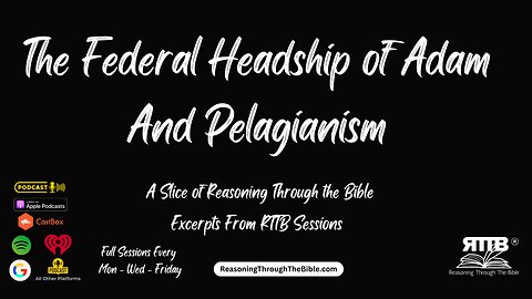 The Federal Headship of Adam and Pelagianism || A Slice of Reasoning Through the Bible Episode