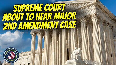 Supreme Court About To Hear MAJOR 2nd Amendment Case!