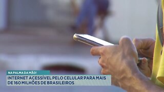 Na Palma da Mão: Internet acessível pelo celular para mais de 150 Milhões de Brasileiros.