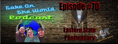 Episode #70 Take On The World Eastern State Penitentiary
