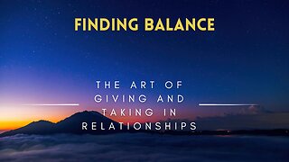 12 - Finding Balance - The Art of Giving and Taking in Relationships