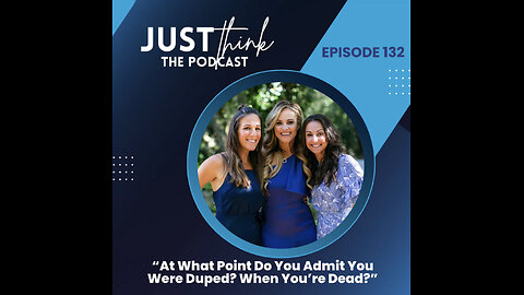 Episode 132: At What Point Do You Admit You Were Duped? When You're Dead?"
