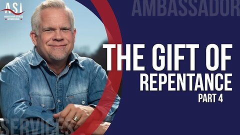 The Gift of Repentance - Part 4