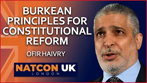 Ofir Haivry | Burkean Principles for Constitutional Reform | NatCon UK