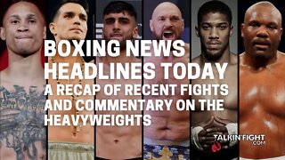 A Recap of Recent Fights and Commentary on The Heavyweights | Talkin' Fight