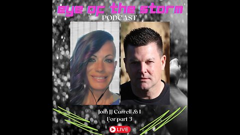 Eye of the STORM Podcast LIVE S1 E50 06/12/24 with JJ Carrell Part 3