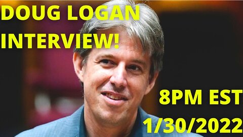 Exclusive Interview w/ Doug Logan! 1/30/2022 8PM EST