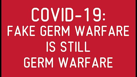 COVID-19: Fake Germ Warfare is Still Germ Warfare
