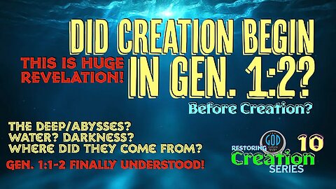 Restoring Creation: Part 10: Did Creation Begin In Gen. 1:2? Powerful Revelation!
