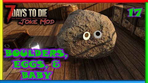 Boulders, Eggs, & Baby - 7 Days to Die Gameplay | Joke Mod | Ep 17