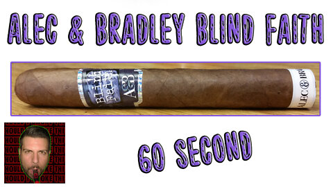 60 SECOND CIGAR REVIEW - Alec & Bradley Blind Faith