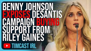Benny Johnson EXPOSES DeSantis Campaign BUYING Support From Riley Gaines