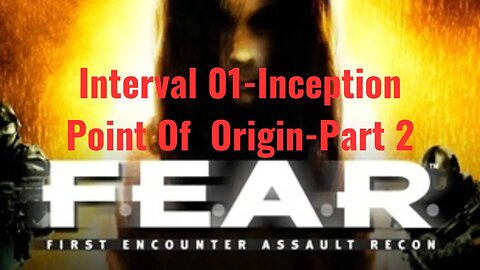 F.E.A.R. First Encounter Assault Recon - Interval 01 - Inception - Point Of Origin - Part 2