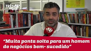 Carlos Andreazza: "É muita ponta solta para um homem de negócios bem-sucedido"