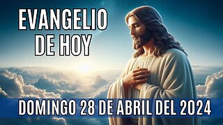 🙏✨Evangelio de hoy Domingo, 28 de Abril del 2024✨🙏