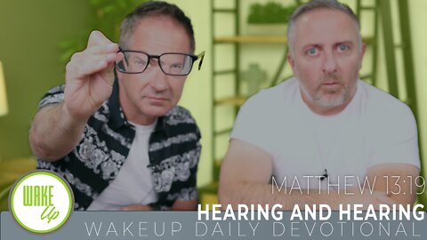 WakeUp Daily Devotional | Hearing and Hearing | Matthew 13:19