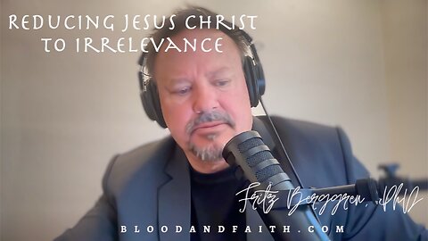 Reducing Jesus Christ to Irrelevance