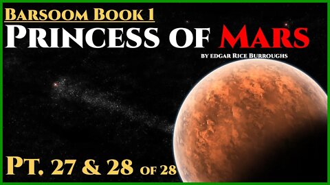 Princess of Mars PT.27 & 28 of 28 by Edgar Rice Burroughs Classic Science Fiction