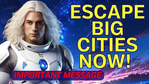 IT WILL BE ESPECIALLY DANGEROUS IN LARGE CITIES [Crucial Pleiadian Message]