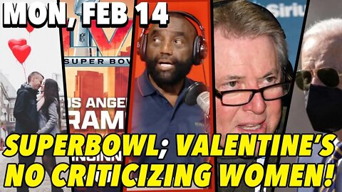 2/14/22 Mon: Super Bowl, Valentine's Day and More!