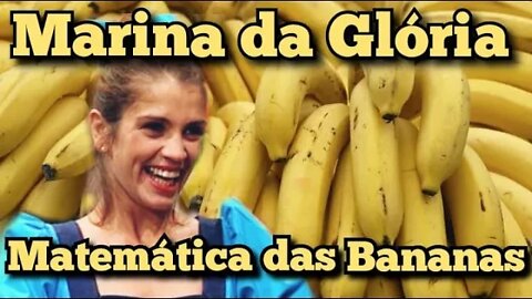 Escolinha do Professor Raimundo; Marina da Glória, a matemática das Bananas