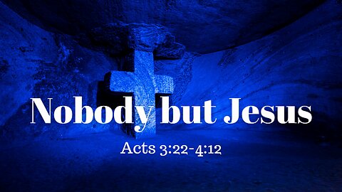 Acts 3:19-4:12 (Teaching Only), "Nobody but Jesus"