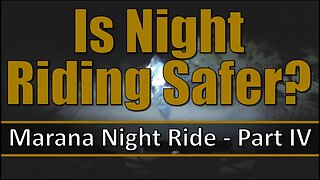 Is Night Riding Safer? - Marana Night ride = Part IV