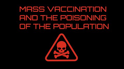 MASS VACCINATION AND THE POISONING OF THE POPULATION