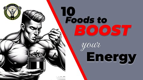 10 Foods to Boost Your Energy