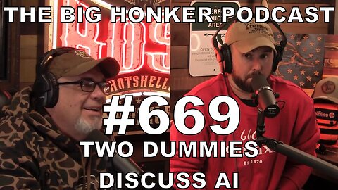 The Big Honker Podcast Episode #669: Two Dummies Discuss AI