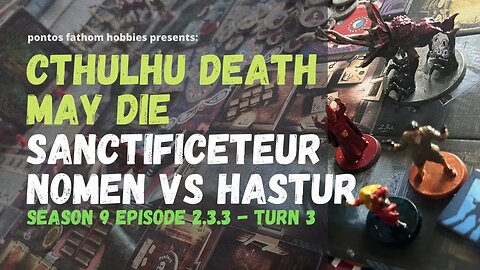 Cthulhu Death May Die S9E2.3.3 Season 9 - Sanctificetur Nomen - Gameplay Turn 3