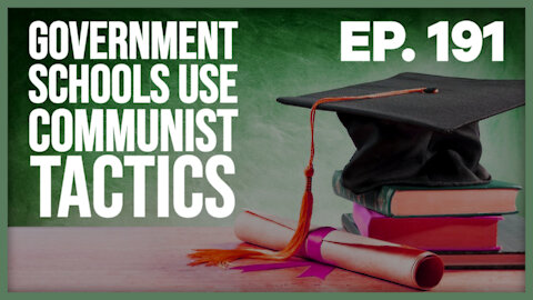 Government Schools Use Communist Tactics | Ep. 191