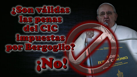 ¿Son válidas las penas del CIC impuestas por Bergoglio? ¡No!